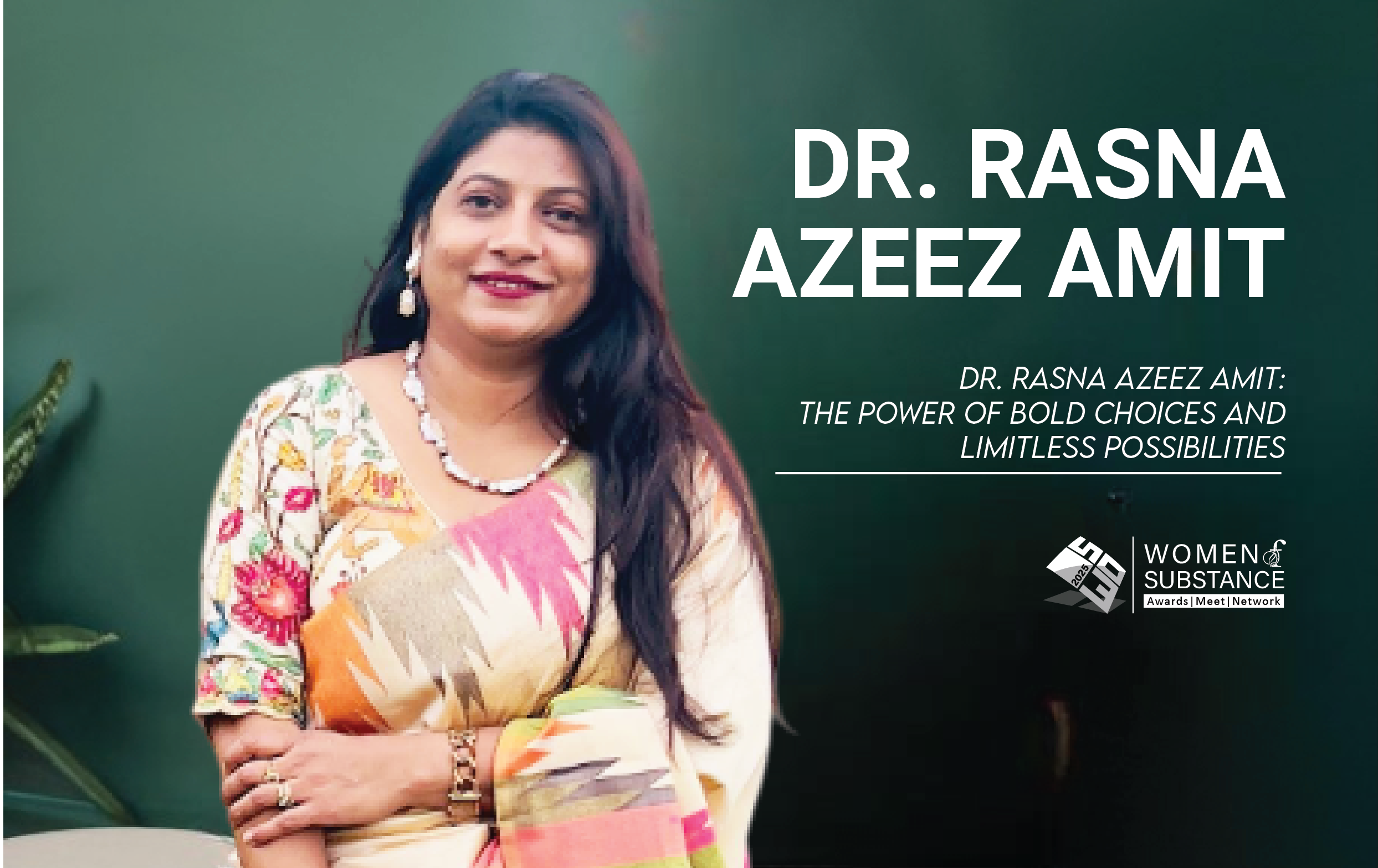 Dr. Rasna Azeez Amit: The Power of Bold Choices and Limitless Possibilities